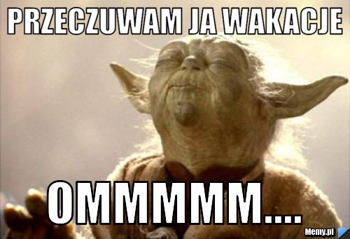 Przeczuwam ja wakacje  ommmmm....