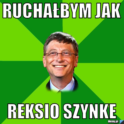 Ruchałbym jak  reksio szynke