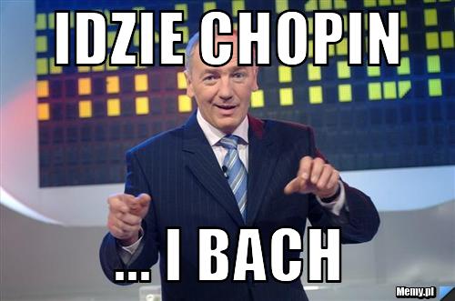 Idzie Chopin ... i Bach