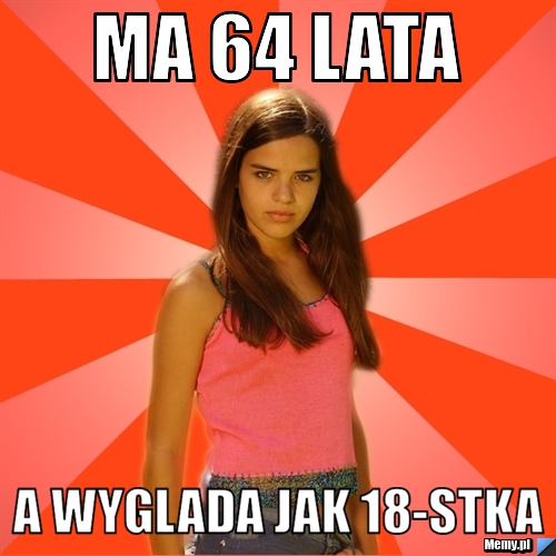 Ma 64 lata a wyglada jak 18-stka