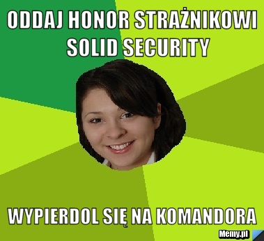 Oddaj honor strażnikowi   solid security wypierdol się na komandora