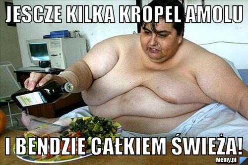 JESCZE KILKA KROPEL AMOLU I BENDZIE CAŁKIEM ŚWIEŻA!