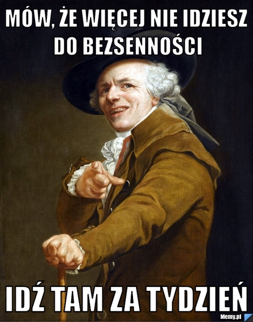 Mów, że więcej nie idziesz do Bezsenności idź tam za tydzień