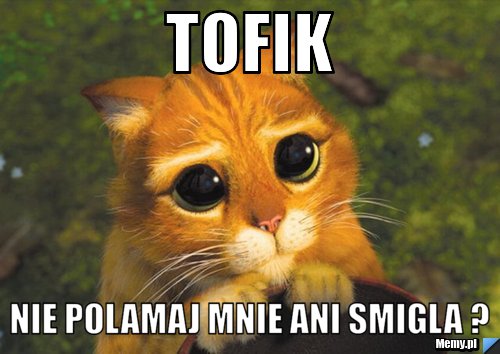 Tofik Nie Polamaj Mnie Ani Smigla ?