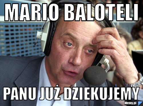 MARIO BALOTELI PANU JUŻ DZIEKUJEMY