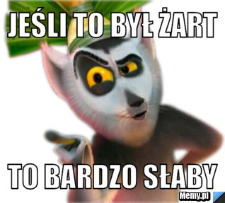 Jeśli to był żart to bardzo słaby