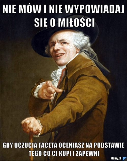 Nie mów i nie wypowiadaj się o miłości gdy uczucia faceta oceniasz na podstawie tego co ci kupi i zapewni