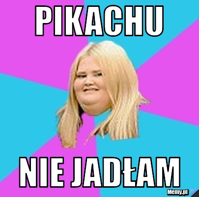 Pikachu nie jadłam