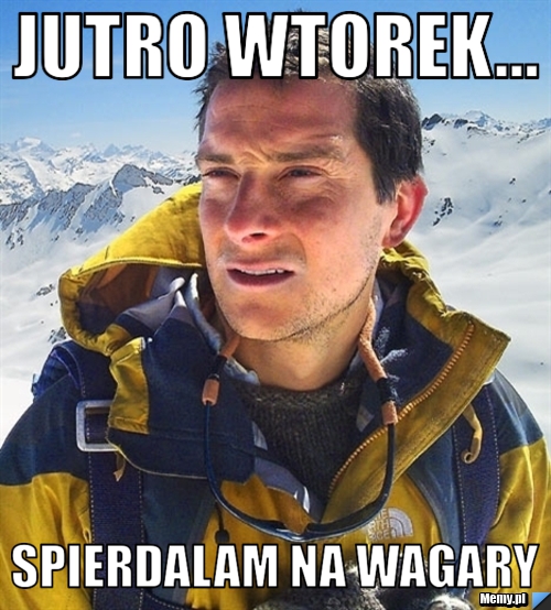 Jutro wtorek... spierdalam na wagary