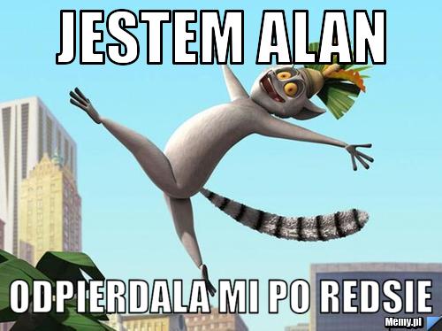 Jestem alan odpierdala mi po redsie
