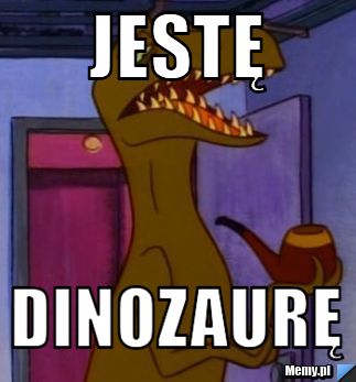 Jestę dinozaurę