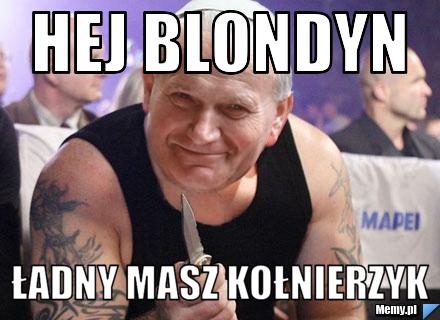 Hej blondyn ładny masz kołnierzyk