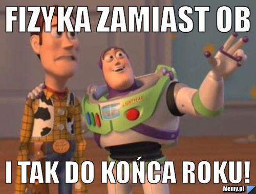 Fizyka zamiast OB I tak do końca roku!