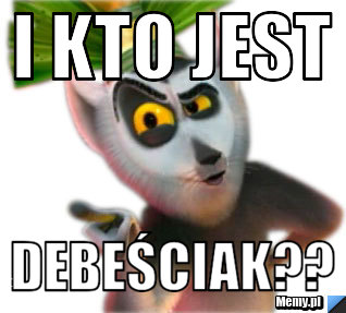 I kto jest   debeściak??