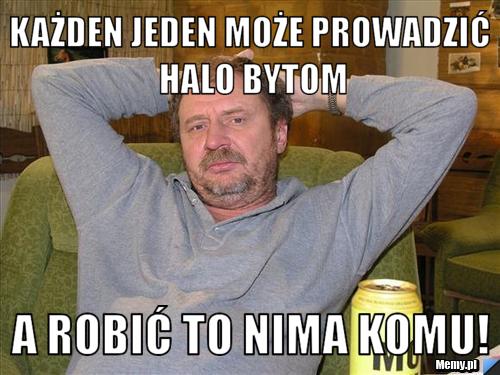 Każden jeden może prowadzić Halo Bytom A robić to nima komu!
