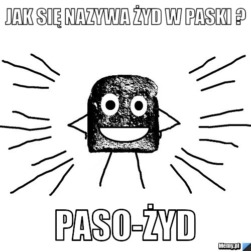 Jak się nazywa żyd w paski ? paso-żyd 
