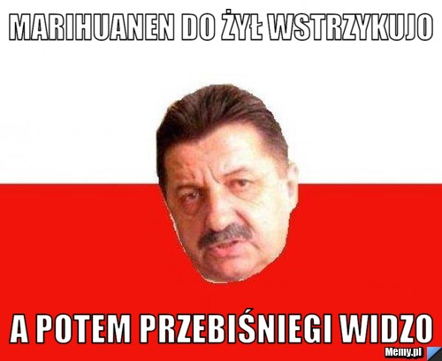Marihuanen do żył wstrzykujo a potem przebiśniegi widzo