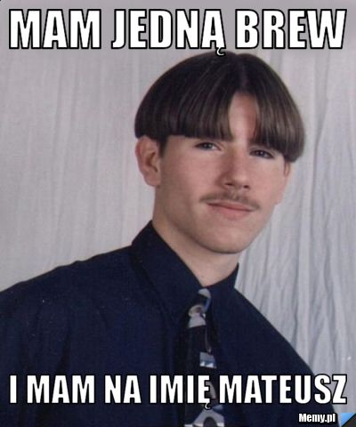 Mam jedną brew i mam na imię Mateusz