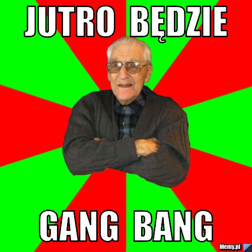 Jutro  Będzie Gang  Bang