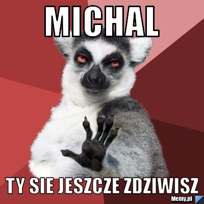 Michal  ty sie jeszcze zdziwisz