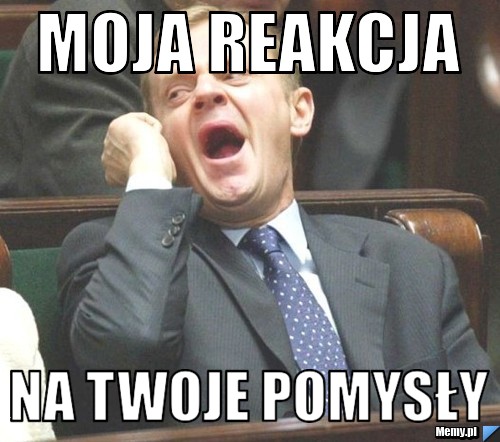 MOJA REAKCJA NA TWOJE POMYSŁY
