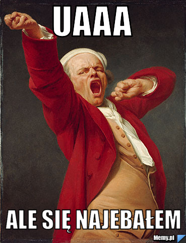 Uaaa ale się najebałem