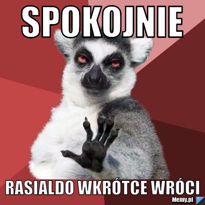 Spokojnie Rasialdo wkrótce wróci