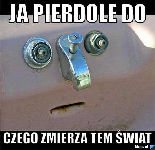 Ja pierdole do  czego zmierza tem świat