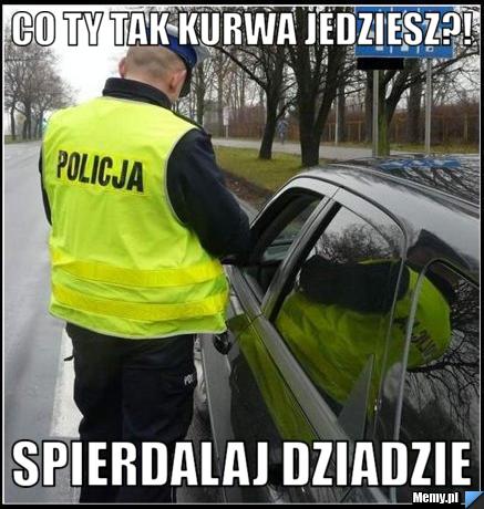 Co ty tak kurwa jedziesz?!  spierdalaj dziadzie 