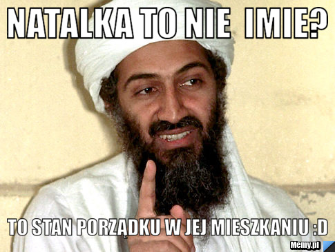 Natalka to nie  imie?  To stan porządku w jej mieszkaniu :D