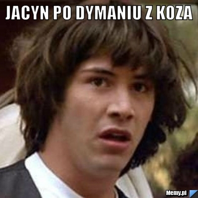 Jacyn po dymaniu z koza 