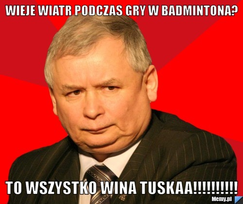 Wieje wiatr podczas gry w badmintona? TO WSZYSTKO WINA TUSKAA!!!!!!!!!!