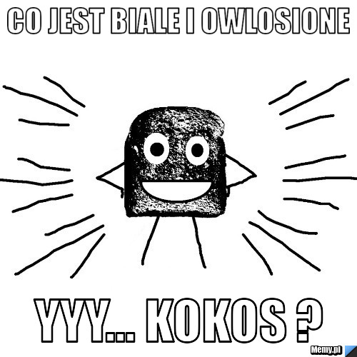 Co jest biale i owlosione Yyy... Kokos ?