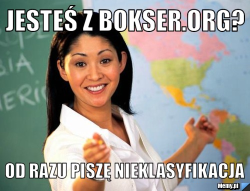 Jesteś z bokser.org? od razu piszę nieklasyfikacja
