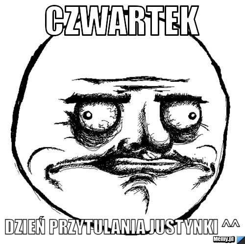 Czwartek dzień przytulania Justynki ^^