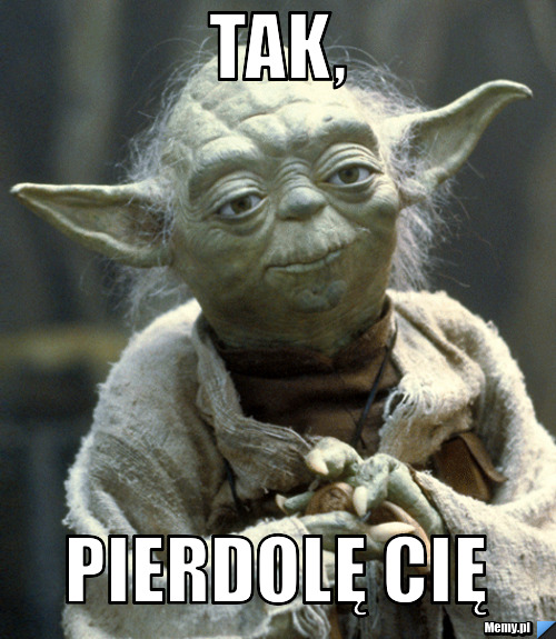 Tak, pierdolę Cię