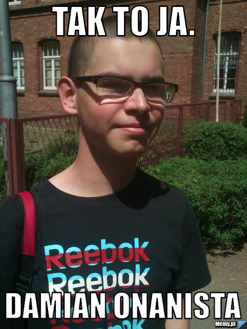 Tak to ja. Damian onanista