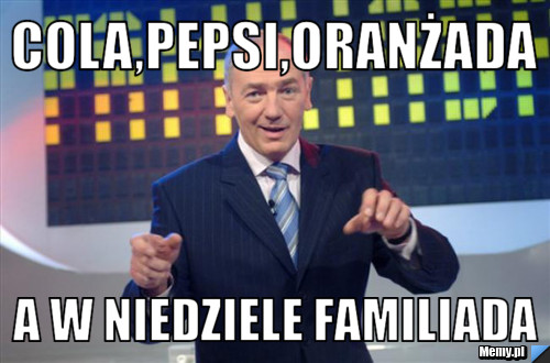 Cola,pepsi,oranżada A w niedziele familiada
