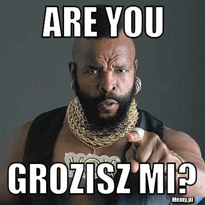Are you grozisz mi?