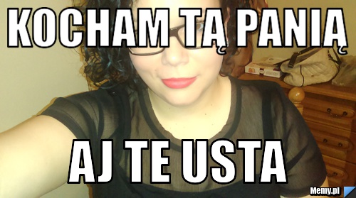 Kocham tą panią  Aj te usta 