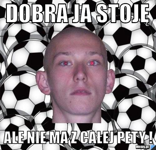 Dobra ja stoję Ale nie ma z całej pety !