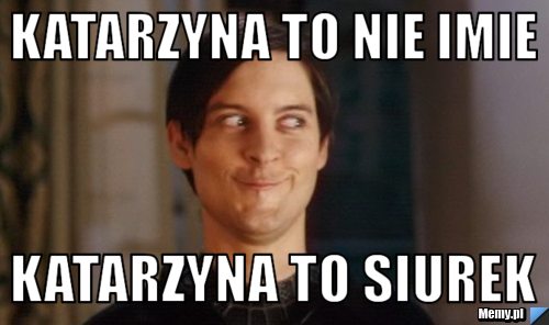 KATARZYNA TO NIE IMIE KATARZYNA TO SIUREK 