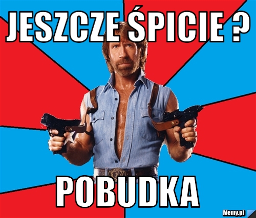 Jeszcze śpicie ? Pobudka