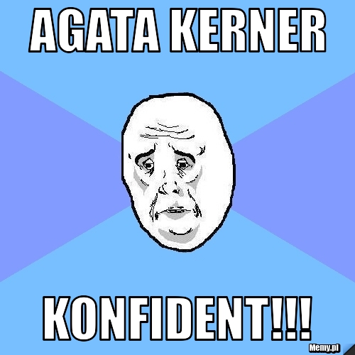 Agata Kerner KONFIDENT!!!