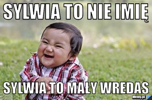 Sylwia to nie imię  sylwia to mały wredas