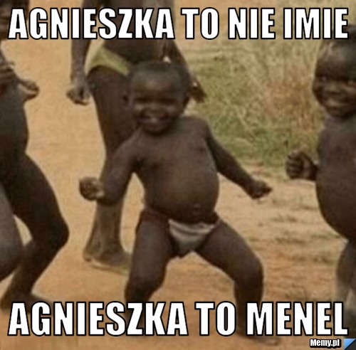 Agnieszka to nie imie Agnieszka to Menel