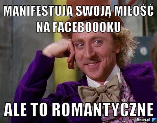 Manifestują swoją miłość na faceboooku  ale to romantyczne 