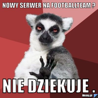 Nowy Serwer Na Footballteam ? Nie dziekuje .