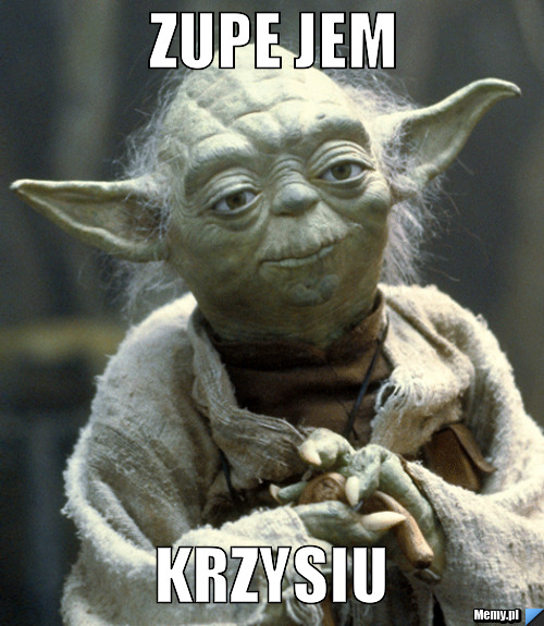 ZUPE JEM KRZYSIU