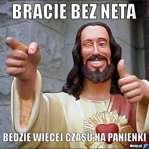 Bracie bez neta   bedzie więcej czasu na panienki 